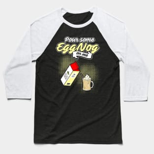 Pour Some Egg Nog On Me v2 Baseball T-Shirt